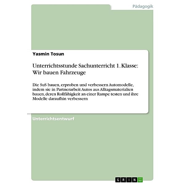 Unterrichtsstunde Sachunterricht 1. Klasse: Wir bauen Fahrzeuge, Yasmin Tosun