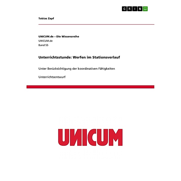 Unterrichtsstunde: Werfen im Stationsverlauf / UNICUM.de - Die Wissensreihe Bd.Band 55, Tobias Zapf