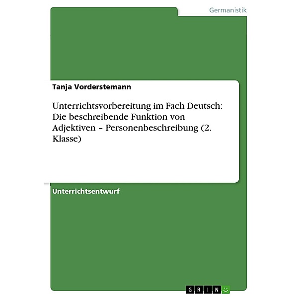 Unterrichtsvorbereitung im Fach Deutsch: Die beschreibende Funktion von Adjektiven - Personenbeschreibung (2. Klasse), Tanja Vorderstemann