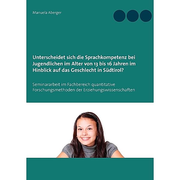 Unterscheidet sich die Sprachkompetenz bei Jugendlichen im Alter von 13 bis 16 Jahren im Hinblick auf das Geschlecht in Südtirol?, Manuela Aberger