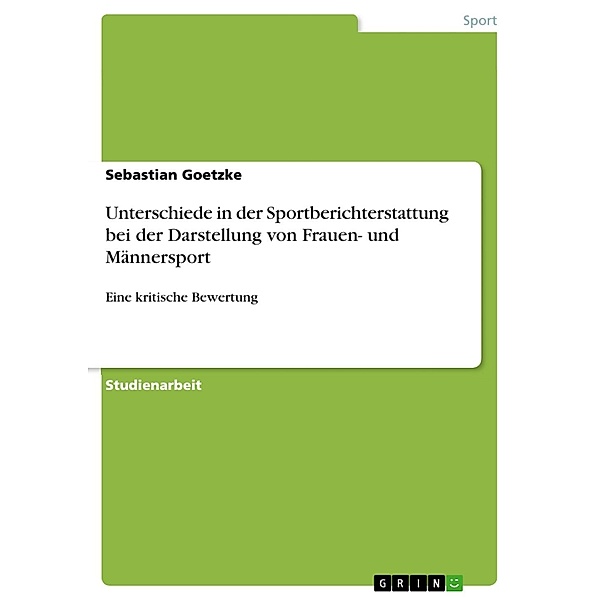 Unterschiede in der Sportberichterstattung  bei der Darstellung von Frauen- und Männersport, Sebastian Goetzke