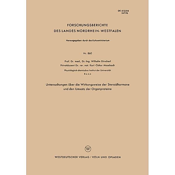 Unterschungen über die Wirkungsweise der Steroidhormone und den Umsatz der Organproteine / Forschungsberichte des Landes Nordrhein-Westfalen Bd.860, Wilhelm Dirscherl