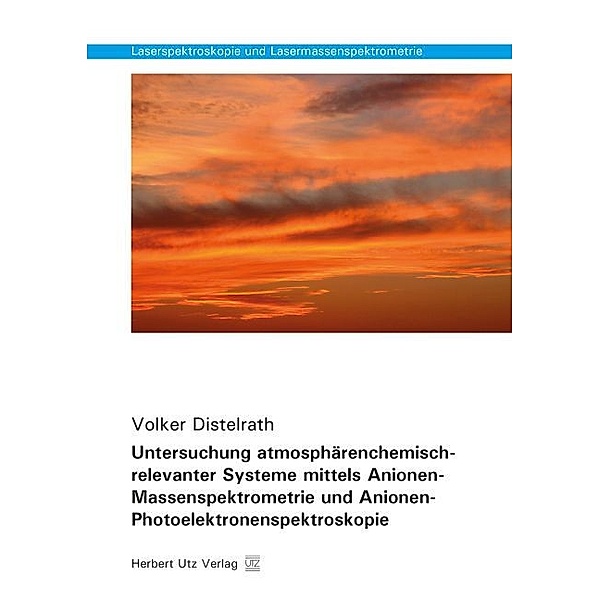 Untersuchung atmosphärenchemisch-relevanter Systeme mittels Anionen-Massenspektrometrie und Anionen-Photoelektronenspektroskopie, Volker Distelrath