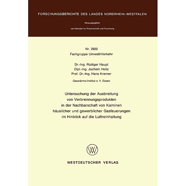 Untersuchung der Ausbreitung von Verbrennungsprodukten in der Nachbarschaft von Kaminen häuslicher und gewerblicher Gasfeuerungen im Hinblick auf die Luftreinhaltung / Forschungsberichte des Landes Nordrhein-Westfalen, Rüdiger Haupt