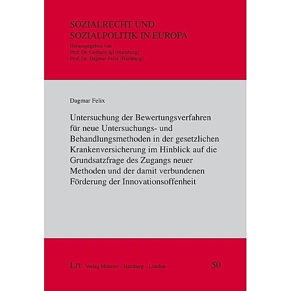 Untersuchung der Bewertungsverfahren für neue Untersuchungs- und Behandlungsmethoden in der gesetzlichen Krankenversicherung im Hinblick auf die Grundsatzfrage des Zugangs neuer Methoden und der damit verbundenen Förderung der Innovationsoffenheit, Dagmar Felix