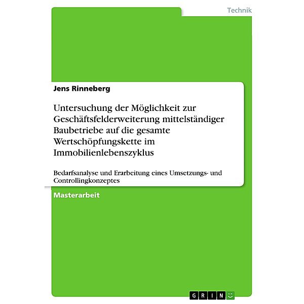 Untersuchung der Möglichkeit zur Geschäftsfelderweiterung mittelständiger Baubetriebe auf die gesamte Wertschöpfungskette im Immobilienlebenszyklus, Jens Rinneberg