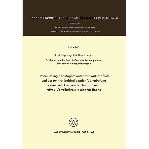 Untersuchung der Möglichkeiten zur wirtschaftlich und verkehrlich befriedigenden Verknüpfung dreier sich kreuzender Autobahnen mittels Verteilerkreis in eigener Ebene / Forschungsberichte des Landes Nordrhein-Westfalen, Günther Krumm