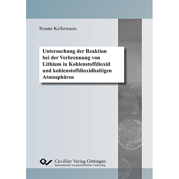 Untersuchung der Reaktion bei der Verbrennung von Lithium in Kohlenstoffdioxid und kohlenstoffdioxidhaltigen Atmosphären, Renate Kellermann