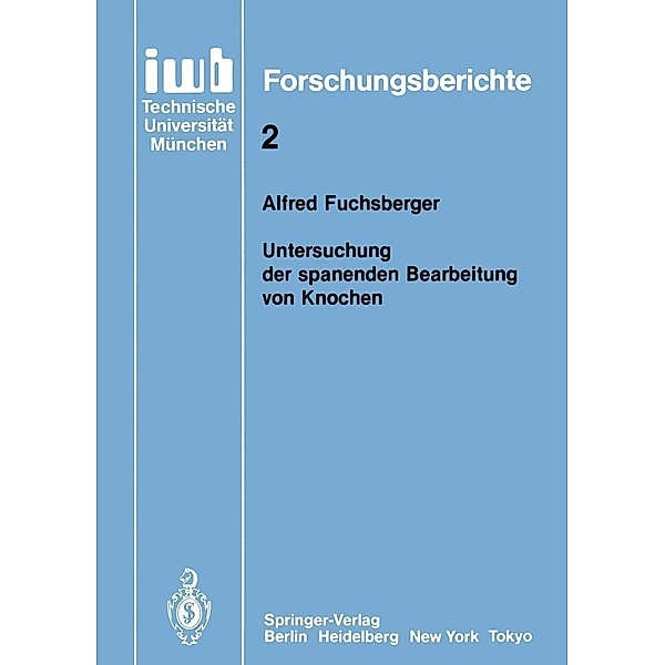 Untersuchung der spanenden Bearbeitung von Knochen / iwb Forschungsberichte Bd.2, Alfred Fuchsberger