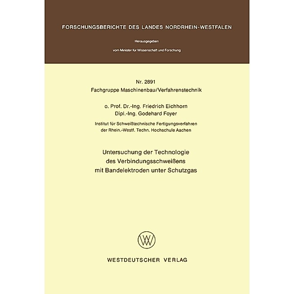 Untersuchung der Technologie des Verbindungsschweißens mit Bandelektroden unter Schutzgas / Forschungsberichte des Landes Nordrhein-Westfalen Bd.2891, Friedrich Eichhorn