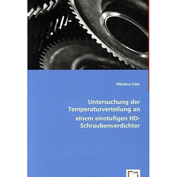 Untersuchung der Temperaturverteilung an einem einstufigen HD-Schraubenverdichter, Nikolaus Eder