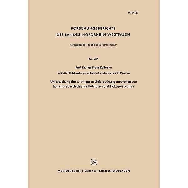 Untersuchung der wichtigeren Gebrauchseigenschaften von kunstharzbeschichteten Holzfaser- und Holzspanplatten / Forschungsberichte des Landes Nordrhein-Westfalen Bd.905, Franz Kollmann