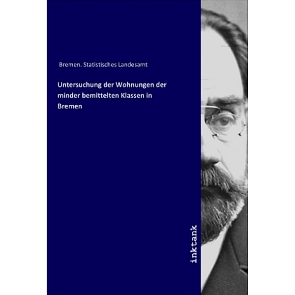 Untersuchung der Wohnungen der minder bemittelten Klassen in Bremen, Bremen. Statistisches Landesamt