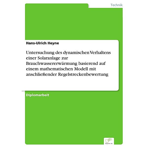 Untersuchung des dynamischen Verhaltens einer Solaranlage zur Brauchwassererwärmung basierend auf einem mathematischen Modell mit anschliessender Regelstreckenbewertung, Hans-Ulrich Heyne