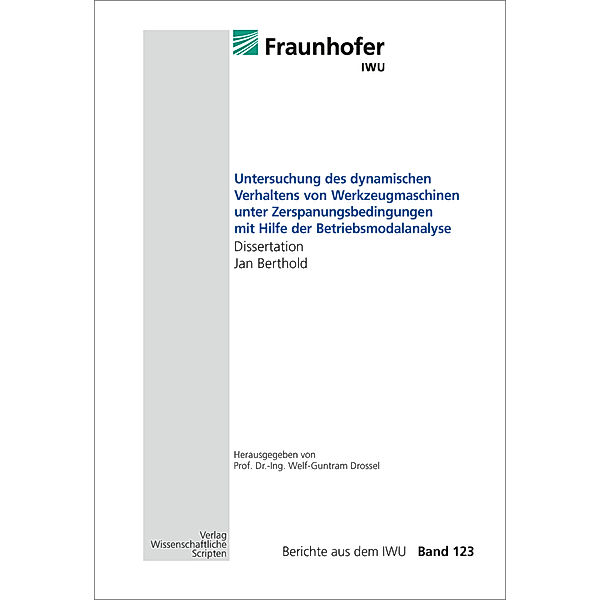 Untersuchung des dynamischen Verhaltens von Werkzeugmaschinen unter Zerspanungsbedingungen mit Hilfe der Betriebsmodalanalyse, Jan Berthold