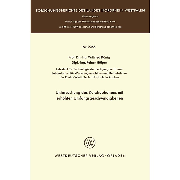 Untersuchung des Kurzhubhonens mit erhöhten Umfangsgeschwindigkeiten / Forschungsberichte des Landes Nordrhein-Westfalen, Wilfried König