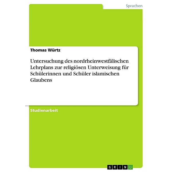 Untersuchung des nordrheinwestfälischen Lehrplans zur religiösen Unterweisung für Schülerinnen und Schüler islamischen Glaubens, Thomas Würtz