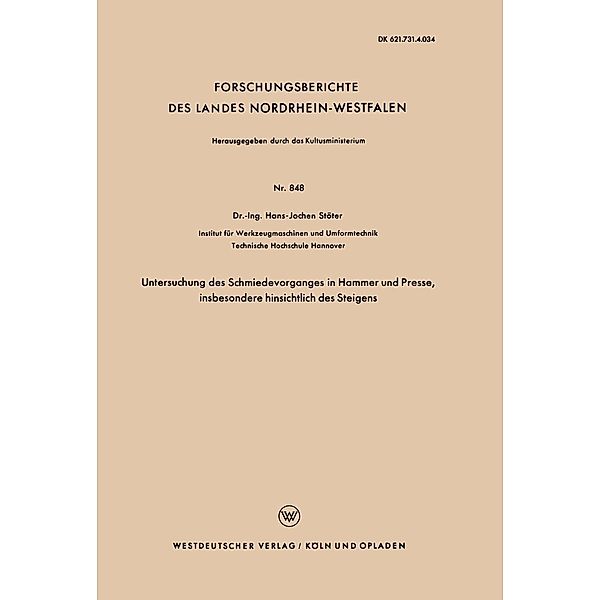 Untersuchung des Schmiedevorganges in Hammer und Presse, insbesondere hinsichtlich des Steigens / Forschungsberichte des Landes Nordrhein-Westfalen Bd.848, Hans-Jochen Stöter