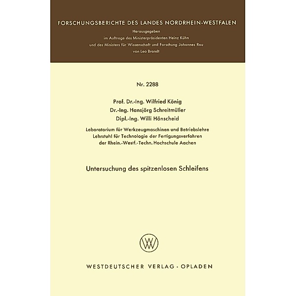 Untersuchung des spitzenlosen Schleifens / Forschungsberichte des Landes Nordrhein-Westfalen Bd.2288, Wilfried König
