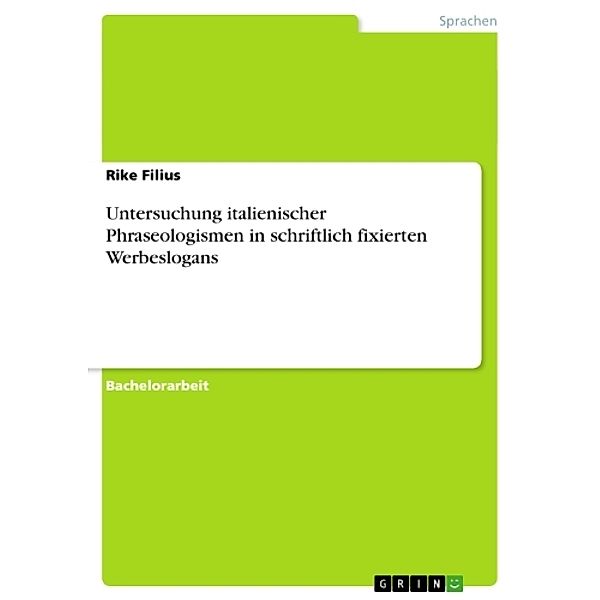 Untersuchung italienischer Phraseologismen in schriftlich fixierten Werbeslogans, Rike Filius