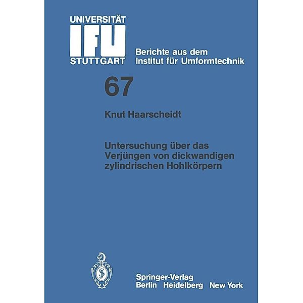 Untersuchung über das Verjüngen von dickwandigen zylindrischen Hohlkörpern / IFU - Berichte aus dem Institut für Umformtechnik der Universität Stuttgart Bd.67, K. Haarscheidt