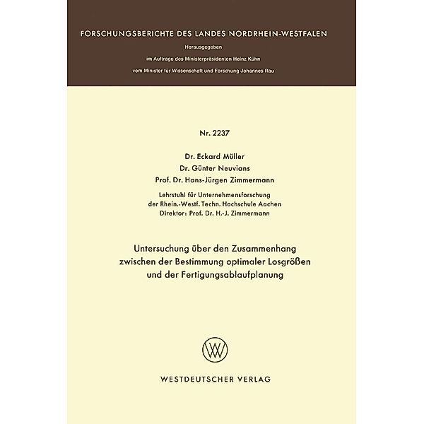 Untersuchung über den Zusammenhang zwischen der Bestimmung optimaler Losgrößen und der Fertigungsablaufplanung / Forschungsberichte des Landes Nordrhein-Westfalen Bd.2237, Eckhard Müller