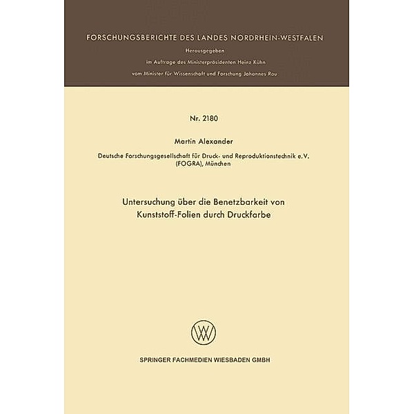 Untersuchung über die Benetzbarkeit von Kunststoff-Folien durch Druckfarbe / Forschungsberichte des Landes Nordrhein-Westfalen Bd.2180, Martin Alexander