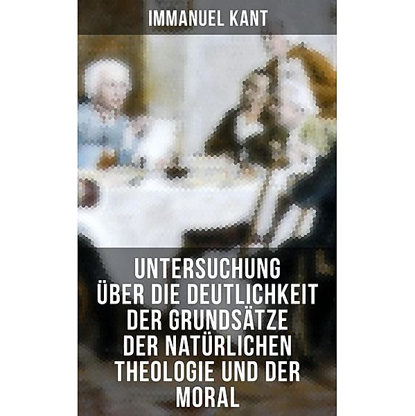 Untersuchung über die Deutlichkeit der Grundsätze der natürlichen Theologie und der Moral, Immanuel Kant