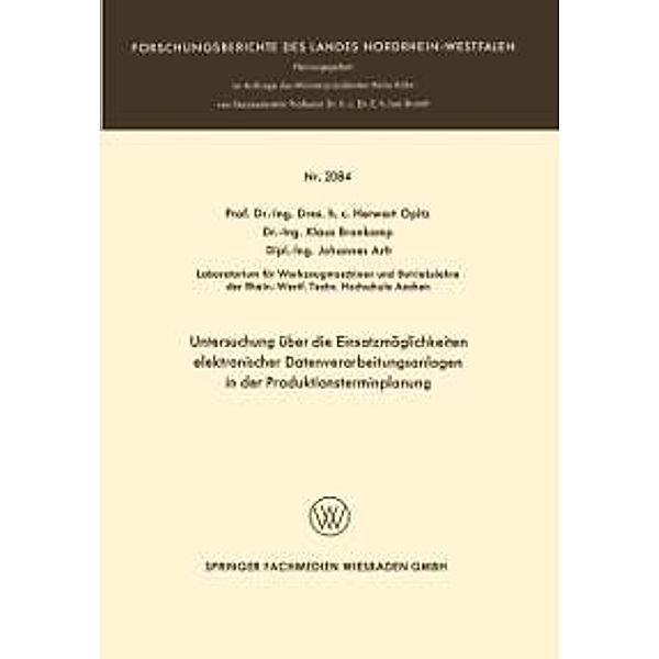 Untersuchung über die Einsatzmöglichkeiten elektronischer Datenverarbeitungsanlagen in der Produktionsterminplanung / Forschungsberichte des Landes Nordrhein-Westfalen Bd.2084, Herwart Opitz