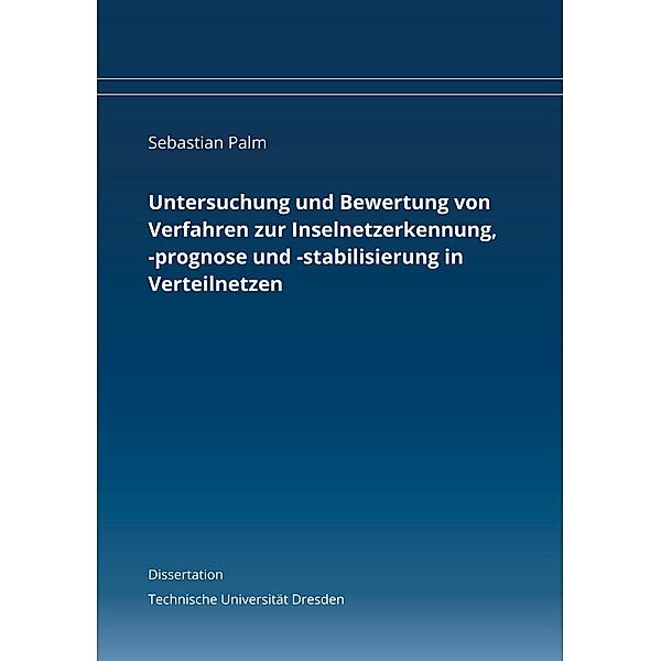 Untersuchung und Bewertung von Verfahren zur Inselnetzerkennung, -prognose und -stabilisierung in Verteilnetzen, Sebastian Palm