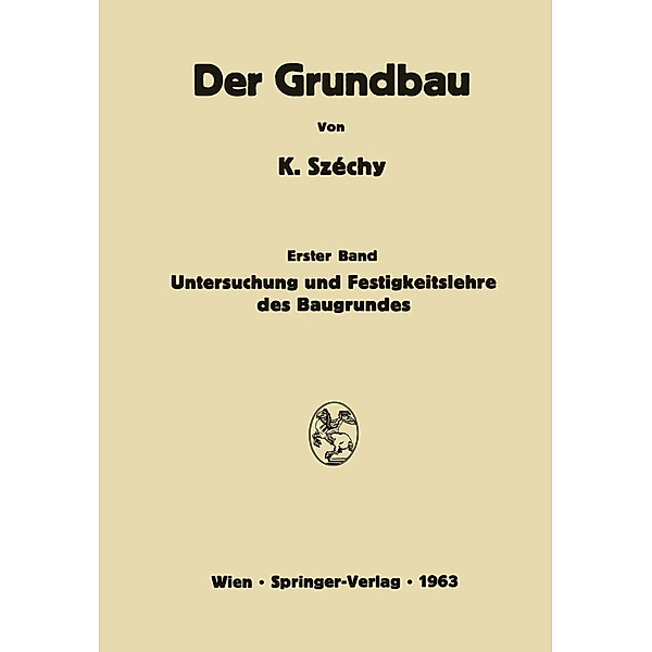 Untersuchung und Festigkeitslehre des Baugrundes / Der Grundbau Bd.1, K. Széchy