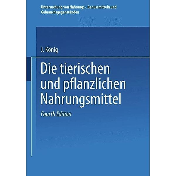 Untersuchung von Nahrungs-, Genussmitteln und Gebrauchsgegenständen / Chemie der menschlichen Nahrungs- und Genussmittel Bd.T. 2, J. König, Adolf Beythien, Aloys Bömer