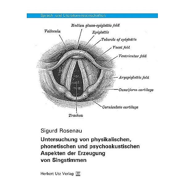 Untersuchung von physikalischen, phonetischen und psychoakustischen Aspekten der Erzeugung von Singstimmen, Sigurd Rosenau