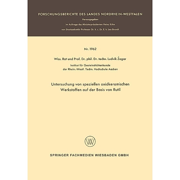 Untersuchung von speziellen oxidkeramischen Werkstoffen auf der Basis von Rutil / Forschungsberichte des Landes Nordrhein-Westfalen Bd.1962, Ludvik Zagar