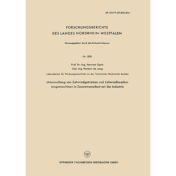 Untersuchung von Zahnradgetrieben und Zahnradbearbeitungsmaschinen in Zusammenarbeit mit der Industrie / Forschungsberichte des Landes Nordrhein-Westfalen Bd.898, Herwart Opitz