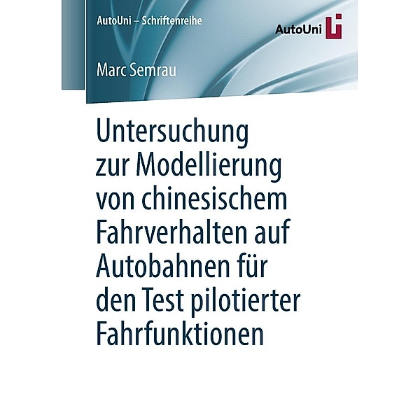 Untersuchung zur Modellierung von chinesischem Fahrverhalten auf Autobahnen für den Test pilotierter Fahrfunktionen / AutoUni - Schriftenreihe Bd.130, Marc Semrau