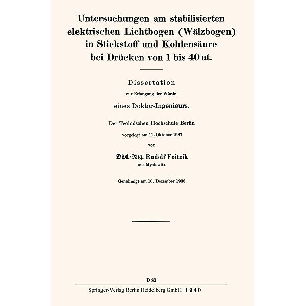 Untersuchungen am stabilisierten elektrischen Lichtbogen (Wälzbogen) in Stickstoff und Kohlensäure bei Drücken von 1 bis 40 at, Rudolf Foitzik