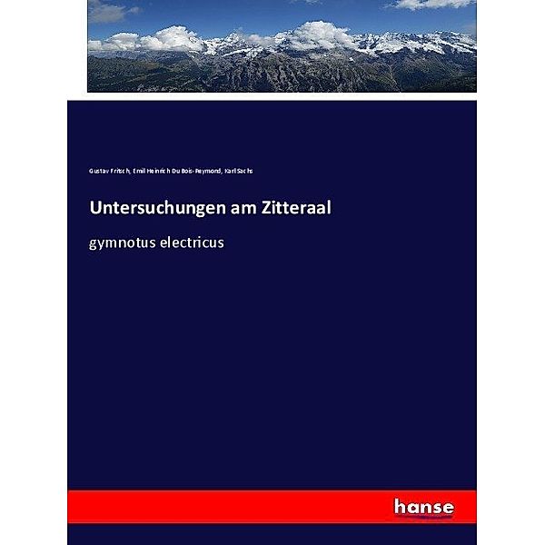 Untersuchungen am Zitteraal, Gustav Fritsch, Emil Heinrich Du Bois-Reymond, Karl Sachs