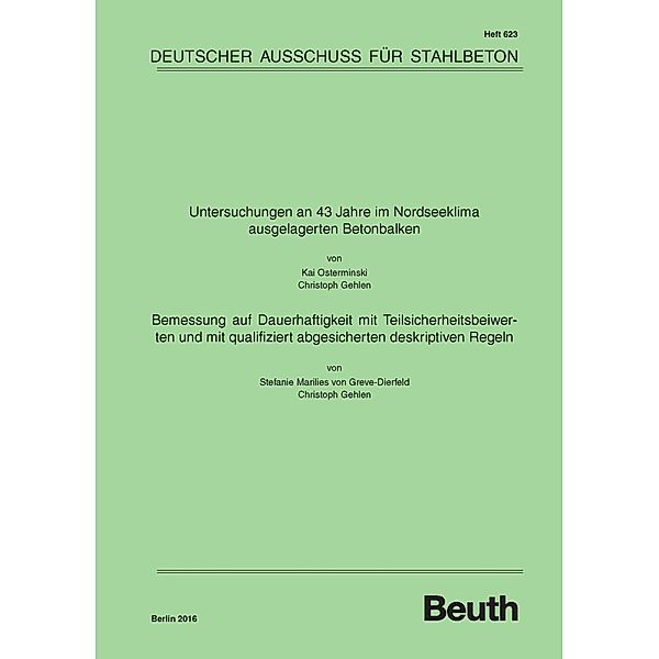 Untersuchungen an 43 Jahre im Nordseeklima ausgelagerten Betonbalken - Bemessung auf Dauerhaftigkeit mit Teilsicherheitsbeiwerten und mit qualifiziert abgesicherten deskriptiven Regeln, Christoph Gehlen, Stefanie Marilies von Greve-Dierfeld, Kai Osterminski