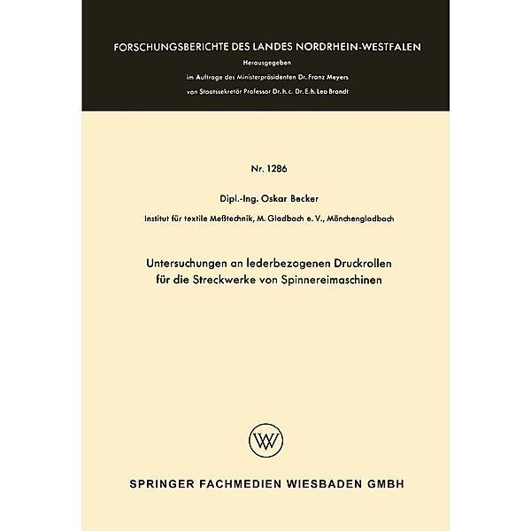 Untersuchungen an lederbezogenen Druckrollen für die Streckwerke von Spinnereimaschinen / Forschungsberichte des Landes Nordrhein-Westfalen Bd.1286, Oskar Becker