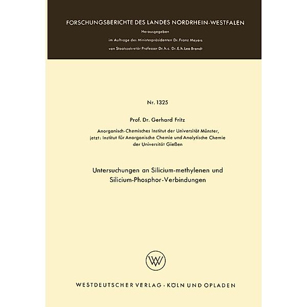 Untersuchungen an Silicium-methylenen und Silicium-Phosphor-Verbindungen / Forschungsberichte des Landes Nordrhein-Westfalen Bd.1325, Gerhard Fritz