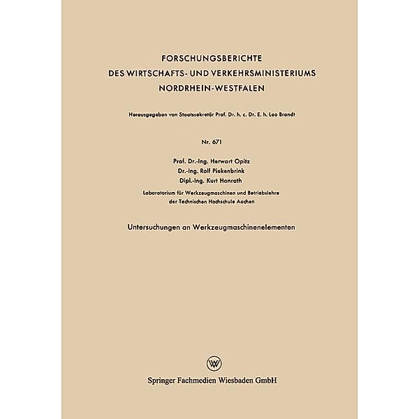 Untersuchungen an Werkzeugmaschinenelementen / Forschungsberichte des Wirtschafts- und Verkehrsministeriums Nordrhein-Westfalen, Herwart Opitz, Rolf Piekenbrink, Kurt Honrath
