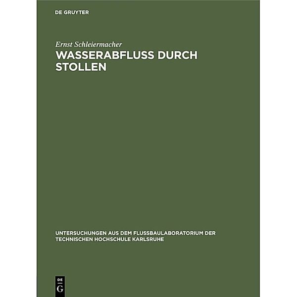 Untersuchungen aus dem Flußbaulaboratorium der Technischen Hochschule Karlsruhe / Wasserabfluss durch Stollen, Ernst Schleiermacher