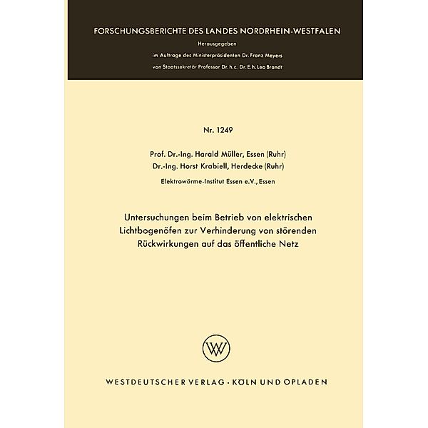 Untersuchungen beim Betrieb von elektrischen Lichtbogenöfen zur Verhinderung von störenden Rückwirkungen auf das öffentliche Netz / Forschungsberichte des Landes Nordrhein-Westfalen Bd.1249, Harald Müller