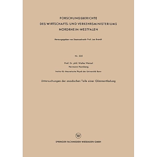 Untersuchungen der anodischen Teile einer Glimmentladung / Forschungsberichte des Wirtschafts- und Verkehrsministeriums Nordrhein-Westfalen Bd.335, Walter Weizel