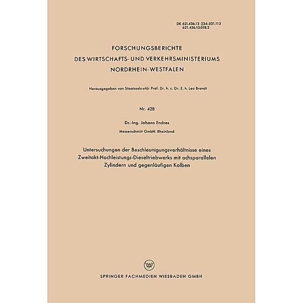 Untersuchungen der Beschleunigungsverhältnisse eines Zweitakt-Hochleistungs-Dieseltriebwerks mit achsparallelen Zylindern und gegenläufigen Kolben / Forschungsberichte des Landes Nordrhein-Westfalen Bd.428, Johann Endres