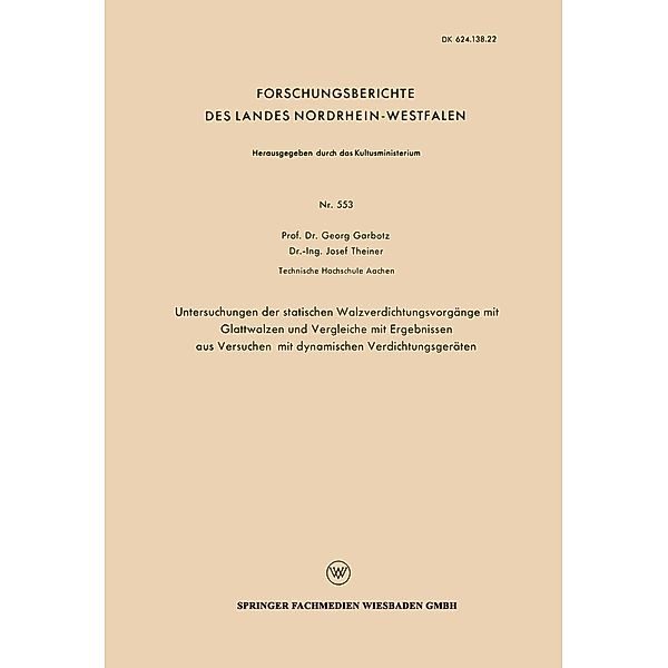 Untersuchungen der statischen Walzverdichtungsvorgänge mit Glattwalzen und Vergleiche mit Ergebnissen aus Versuchen mit dynamischen Verdichtungsgeräten / Forschungsberichte des Landes Nordrhein-Westfalen Bd.553, Georg Garbotz