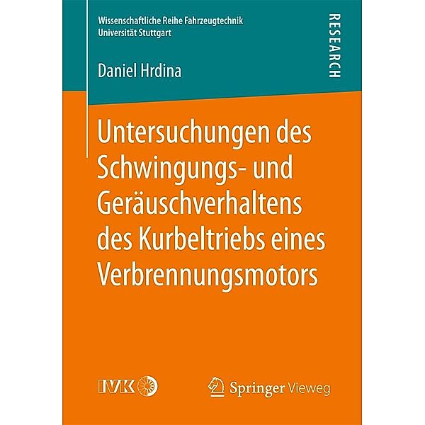 Untersuchungen des Schwingungs- und Geräuschverhaltens des Kurbeltriebs eines Verbrennungsmotors / Wissenschaftliche Reihe Fahrzeugtechnik Universität Stuttgart, Daniel Hrdina