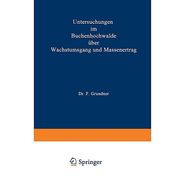 Untersuchungen im Buchenhochwalde über Wachstumsgang und Massenertrag, F. Grundner