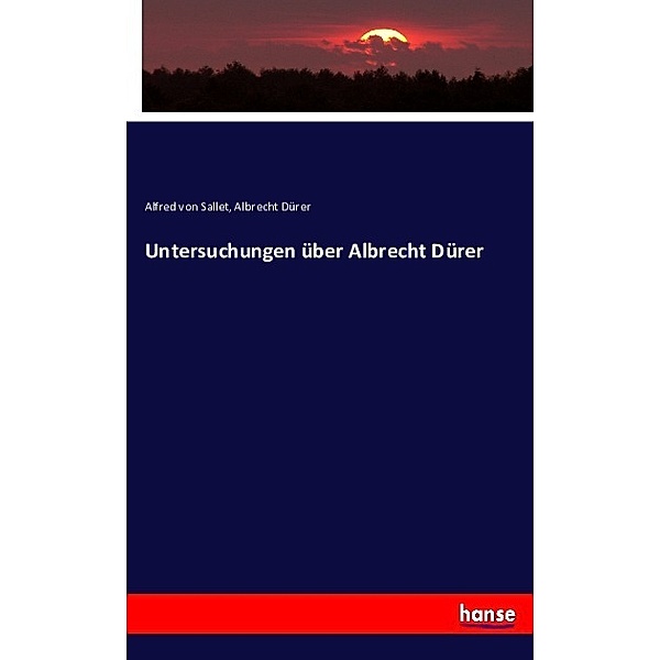 Untersuchungen über Albrecht Dürer, Alfred von Sallet, Albrecht Dürer